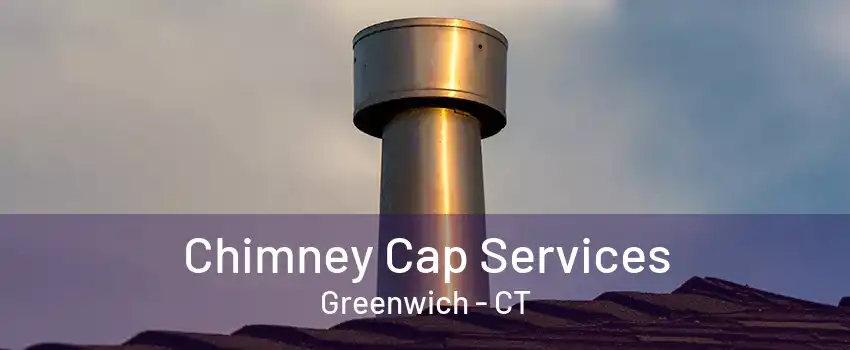 Chimney Cap Services Greenwich - CT