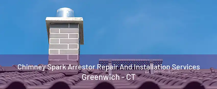 Chimney Spark Arrestor Repair And Installation Services Greenwich - CT