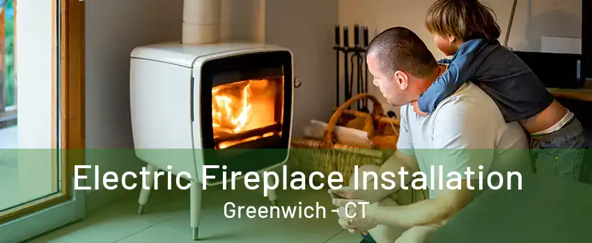 Electric Fireplace Installation Greenwich - CT