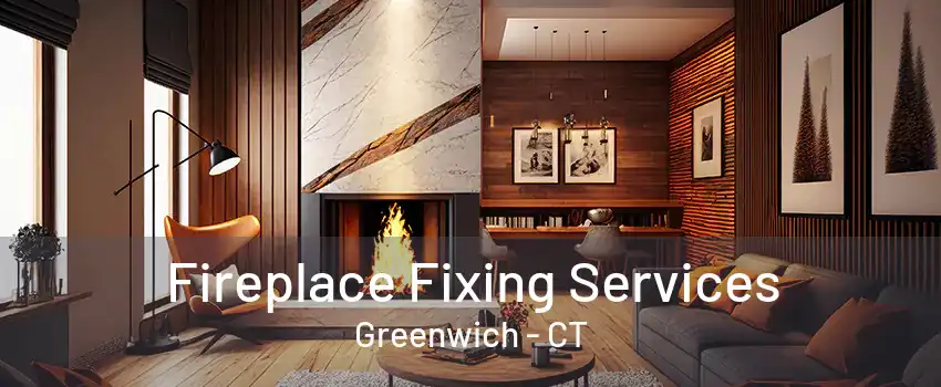 Fireplace Fixing Services Greenwich - CT