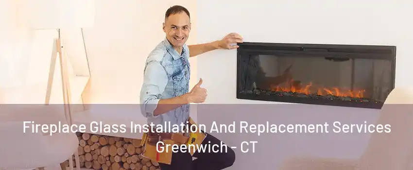 Fireplace Glass Installation And Replacement Services Greenwich - CT