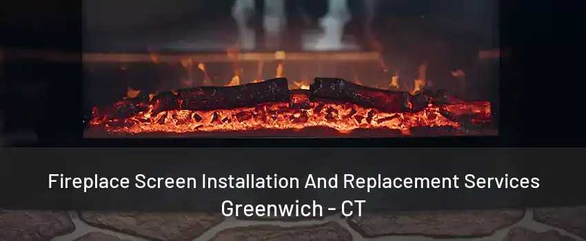 Fireplace Screen Installation And Replacement Services Greenwich - CT