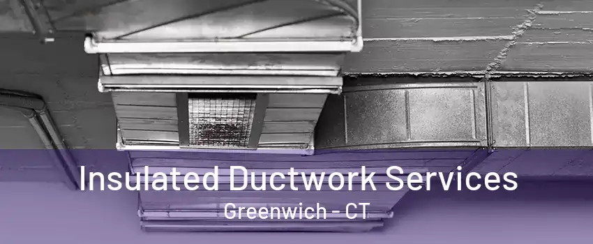 Insulated Ductwork Services Greenwich - CT