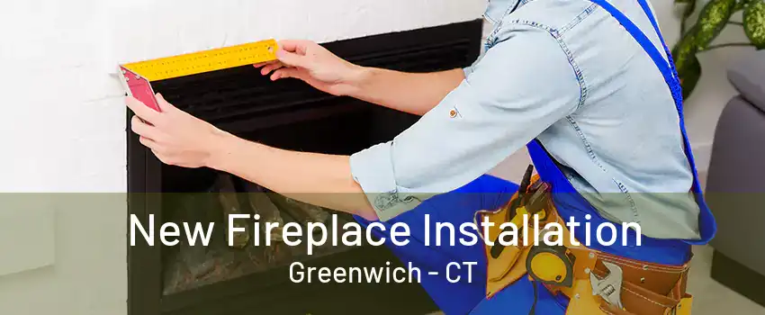 New Fireplace Installation Greenwich - CT