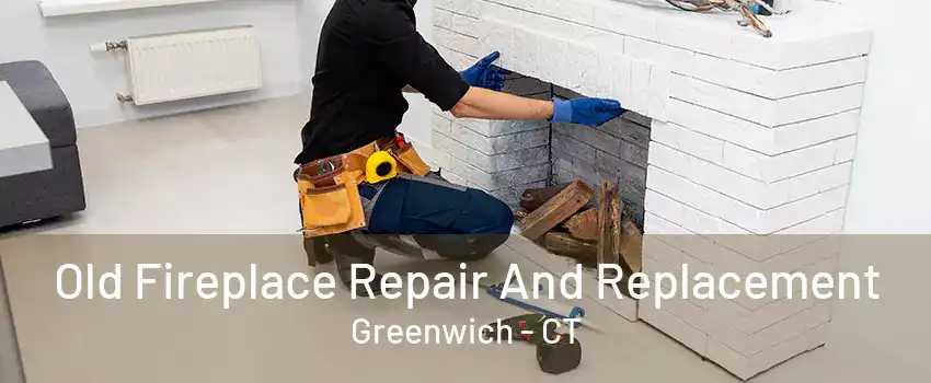 Old Fireplace Repair And Replacement Greenwich - CT