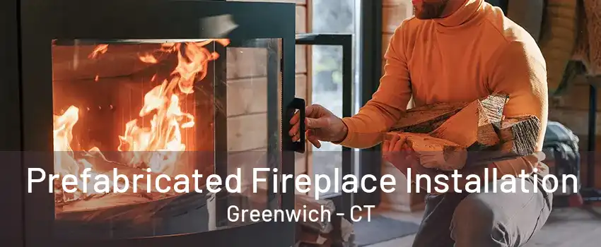 Prefabricated Fireplace Installation Greenwich - CT