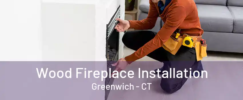 Wood Fireplace Installation Greenwich - CT